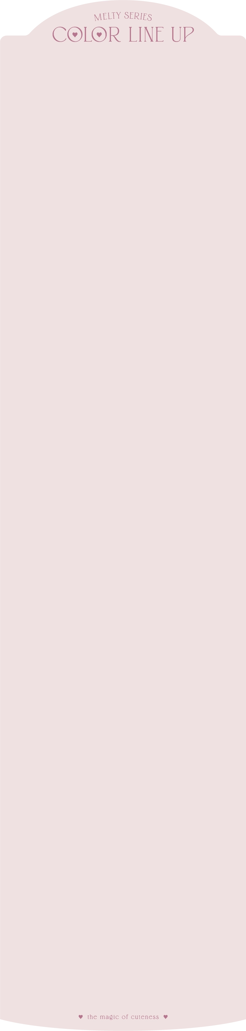 MELTY SERIES COLOR LINE UP