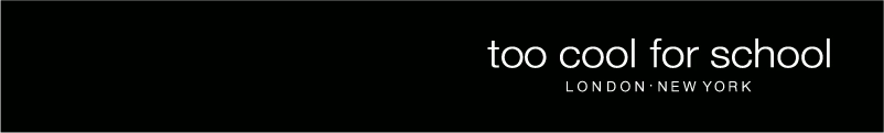 too cool fro school LONDON・NEW YORK
