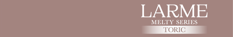 LARME MELTY SERIES TORIC